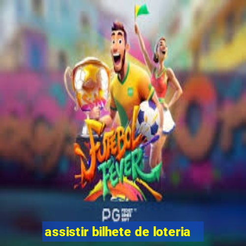 assistir bilhete de loteria